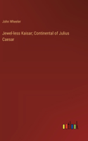 Jewel-less Kaisar; Continental of Julius Caesar