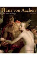 Hans Von Aachen, 1552-1615: Court Artist in Europe