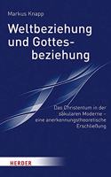 Weltbeziehung Und Gottesbeziehung