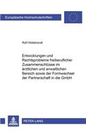 Entwicklungen Und Rechtsprobleme Freiberuflicher Zusammenschluesse Im Aerztlichen Und Anwaltlichen Bereich Sowie Der Formwechsel Der Partnerschaft in Die Gmbh