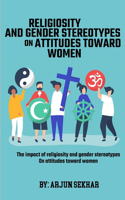 Impact Of Religiosity And Gender Stereotypes On Attitudes Toward Women