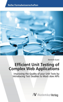 Efficient Unit Testing of Complex Web Applications