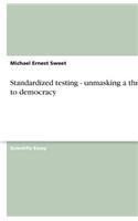 Standardized testing - unmasking a threat to democracy