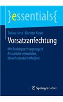 Vorsatzanfechtung: Mit Rechtsprechungsregeln Ansprüche vermeiden, abwehren und verfolgen(essentials)