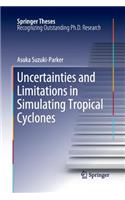 Uncertainties and Limitations in Simulating Tropical Cyclones