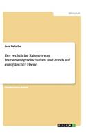 rechtliche Rahmen von Investmentgesellschaften und -fonds auf europäischer Ebene