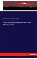 Urkunden und Aktenstücke zur Geschichte des Kurfürsten Friedrich Wilhelm von Brandenburg