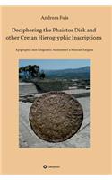 Deciphering the Phaistos Disk and other Cretan Hieroglyphic Inscriptions