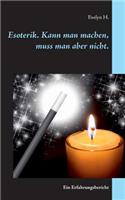 Esoterik. Kann Man Machen, Muss Man Aber Nicht.