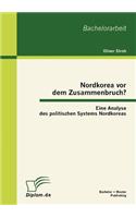 Nordkorea vor dem Zusammenbruch? Eine Analyse des politischen Systems Nordkoreas