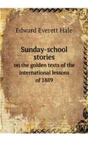 Sunday-School Stories on the Golden Texts of the International Lessons of 1889