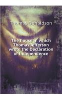 The House in Which Thomas Jefferson Wrote the Declaration of Independence