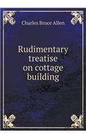 Rudimentary Treatise on Cottage Building