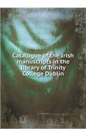 Catalogue of the Irish Manuscripts in the Library of Trinity College Dublin