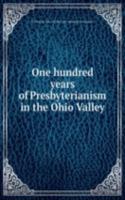 ONE HUNDRED YEARS OF PRESBYTERIANISM IN