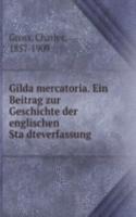 Gilda mercatoria. Ein Beitrag zur Geschichte der englischen Stadteverfassung