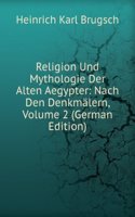 Religion Und Mythologie Der Alten Aegypter: Nach Den Denkmalern, Volume 2 (German Edition)