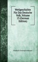 Wetlgeschichte Fur Das Deutsche Volk, Volume 13 (German Edition)