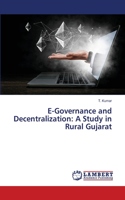 E-Governance and Decentralization: A Study in Rural Gujarat