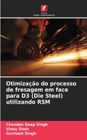 Otimização do processo de fresagem em face para D3 (Die Steel) utilizando RSM