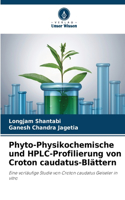 Phyto-Physikochemische und HPLC-Profilierung von Croton caudatus-Blättern