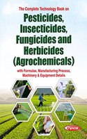 The Complete Technology Book On Pesticides, Insecticides, Fungicides and Herbicides with Formulae & Processes