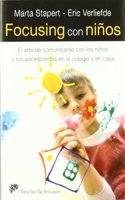 Focusing con ninos: El arte de comunicarse con los ninos y los adolescentes en el colegio y en casa