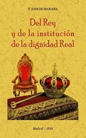 Del Rey y de la institucion de la dignidad Real