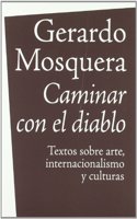 Caminar con el Diablo: Textos Sobre Arte, Internacionalizacion y Culturas