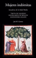 Mujeres indomitas: Trota de Salerno. Hildegarda de Bingen. Alessandra Giliani