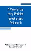view of the early Parisian Greek press; including the lives of the Stephani; notices of other contemporary Greek printers of Paris; and various particulars of the literary and ecclesiastical history of their times (Volume II)