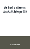 Vital records of Williamstown, Massachusetts, to the year 1850
