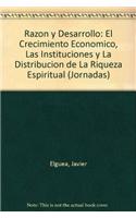 Razon y Desarrollo: El Crecimiento Economico, Las Instituciones y La Distribucion de La Riqueza Espiritual(J/154 Jornadas)