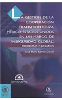 Gestin de La Cooperacin Transfronteriza M'Xico-Estados Unidos En Un Marco de Inseguridad Global