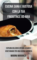 Cucina Sana e Gustosa con la Friggitrice ad Aria