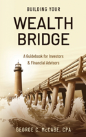Building Your Wealth Bridge: A Guidebook for Investors & Financial Advisors
