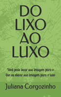 Do Lixo Ao Luxo: Você pode levar sua imagem para o lixo ou elevar sua imagem para o luxo