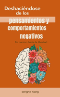 camino hacia la libertad: Deshaciéndose de los pensamientos y comportamientos negativos