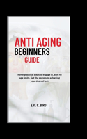 Anti Aging Beginners Guide