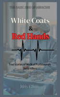 WHITE COATS & RED HANDS - The Dark Side of Medicine