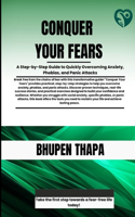 Conquer Your Fears: A Step-by-Step Guide to Quickly Overcoming Anxiety, Phobias, and Panic Attacks