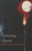 Nurturing Ghosts: Watering The Whispers Of Faded Bloom...