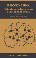 Psicodhamma Psicoterapia Basa En El Buddhadhamma.: Conceptual y aplicada