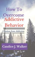 How to overcome Addictive behavior