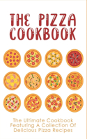 Pizza Cookbook: The Ultimate Cookbook Featuring A Collection Of Delicious Pizza Recipes: The Secret To Make Pizza At Home