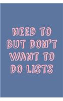 Need To But Don't Want To Do Lists: Simple Small Notebook with Daily Checklists for Task Management and Organizing - Cute Pink and Blue Paperback with Funny Cover Quote