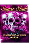 Sugar Skull Coloring Book for Dream Children's: Best Coloring Book with Beautiful Gothic Women, Fun Skull Designs and Easy Patterns for Relaxation