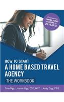 How to Start a Home Based Travel Agency: The Workbook - 2020