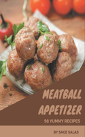 98 Yummy Meatball Appetizer Recipes: Not Just a Yummy Meatball Appetizer Cookbook!