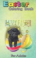 Easter Coloring Book For Adults: Black Toy Poodle Oops Happy Easter Black Toy Poodle Eggs An Adult Easter Coloring Book For Teens & Adults - Great Gifts with Fun, Easy, and Relaxing